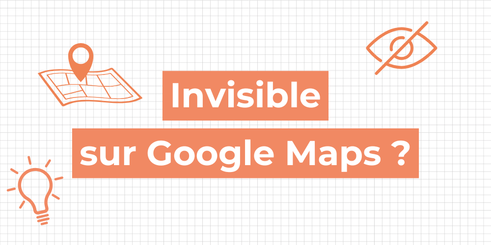 4 raisons pour lesquelles vous êtes invisible sur Google Maps